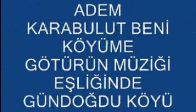 adem karabulut beni köyüme götürün/kürtün gündoğdu