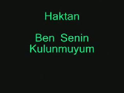 Haktan♪ ♪Ben Senin Kulunmuyum♪ ♪